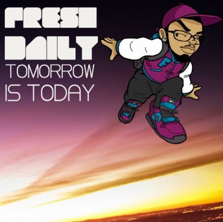 Fresh Daily – Tomorrow Is Today (Mixtape)