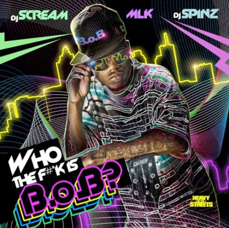 B.o.B. – Who The F*** Is B.o.B.? (Mixtape) [NoDJ]