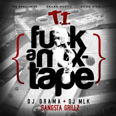 T.I. x DJ Drama x DJ MLK – F*** A Mixtape