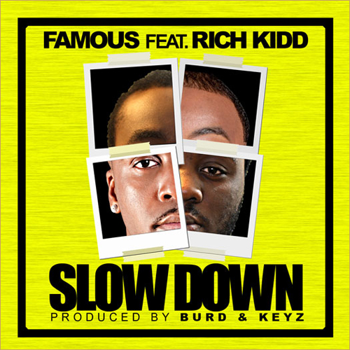 Famous ft. Rich Kidd “Slow Down”