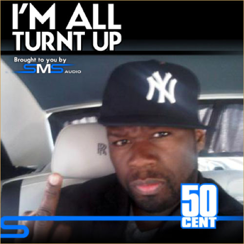 50 Cent “Iâ€™m All Turnt Up”
