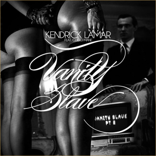 Kendrick Lamar ft. Gucci Mane “Vanity Slave Pt.2”